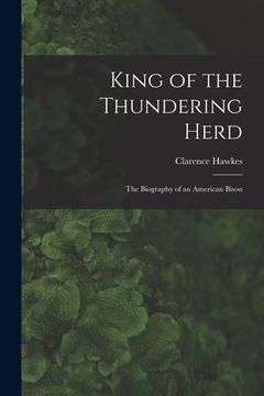 portada King of the Thundering Herd: the Biography of an American Bison (en Inglés)