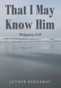 portada That I May Know Him: Philippians 3:10 (en Inglés)