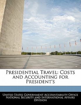 portada presidential travel: costs and accounting for president's (en Inglés)