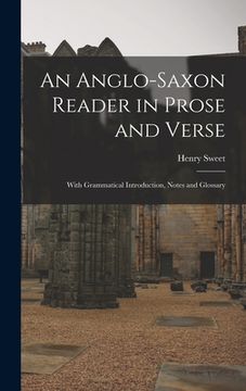 portada An Anglo-Saxon Reader in Prose and Verse: With Grammatical Introduction, Notes and Glossary (en Inglés)