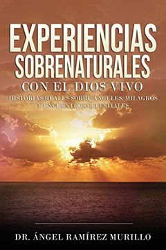 portada Experiencias Sobrenaturales con el Dios Vivo: Historias Reales Sobre Ángeles, Milagros y Encuentros Celestiales (in Spanish)