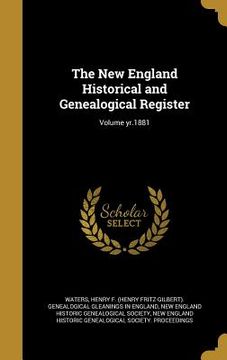 portada The New England Historical and Genealogical Register; Volume yr.1881 (en Inglés)