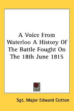 portada a voice from waterloo a history of the battle fought on the 18th june 1815 (en Inglés)