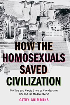 portada How the Homosexuals Saved Civilization: The Time and Heroic Story of how gay men Shaped the Modern World (en Inglés)