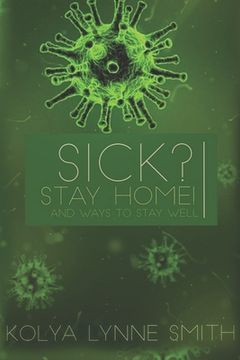 portada Sick? Stay Home!: And Ways To Stay Well