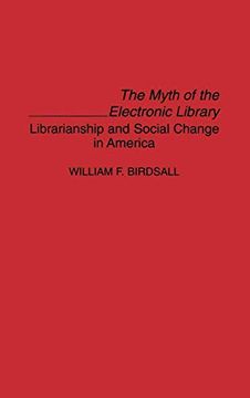 portada The Myth of the Electronic Library: Librarianship and Social Change in America (Contributions in Librarianship & Information Science) (en Inglés)