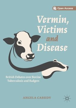 portada Vermin, Victims and Disease: British Debates Over Bovine Tuberculosis and Badgers (en Inglés)