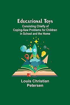 portada Educational Toys; Consisting Chiefly of Coping-Saw Problems for Children in School and the Home (en Inglés)