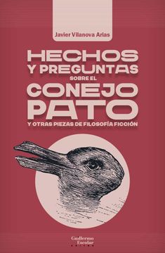 portada Hechos y Preguntas Sobre el Conejo Pato y Otras Piezas de Filosofia Ficcion (in Spanish)