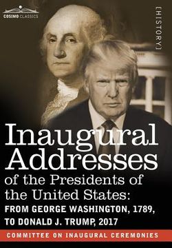portada Inaugural Addresses of the Presidents of the United States: From George Washington, 1789, to Donald J. Trump, 2017 