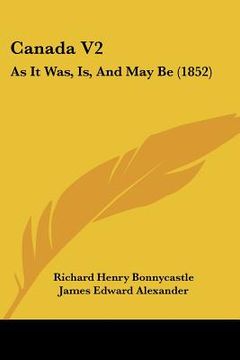 portada canada v2: as it was, is, and may be (1852) (en Inglés)