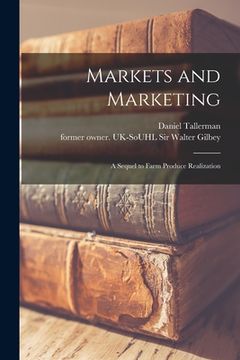 portada Markets and Marketing: a Sequel to Farm Produce Realization (in English)