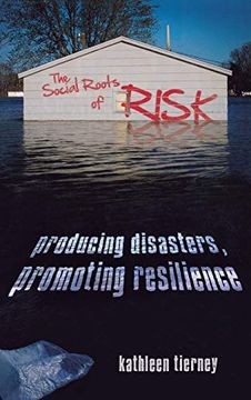portada The Social Roots of Risk: Producing Disasters, Promoting Resilience (High Reliability and Crisis Management) (en Inglés)
