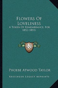 portada flowers of loveliness: a token of remembrance, for 1852 (1851) (en Inglés)