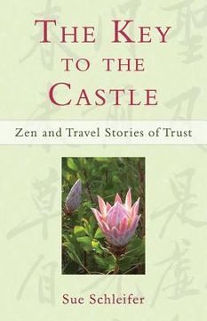portada The Key to the Castle: Zen and Travel Stories of Trust (en Inglés)