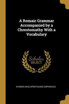 portada A Romaic Grammar Accompanied by a Chrestomathy With a Vocabulary