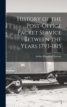 portada History of the Post-Office Packet Service Between the Years 1793-1815 (in English)