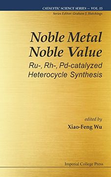 portada Noble Metal Noble Value: Ru-, Rh-, Pd-catalyzed Heterocycle Synthesis (Catalytic Science)