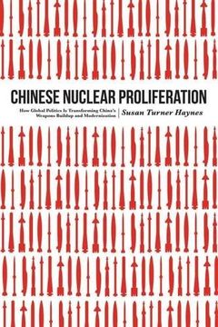 portada Chinese Nuclear Proliferation: How Global Politics Is Transforming China's Weapons Buildup and Modernization