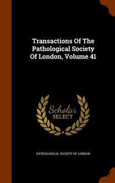 portada Transactions Of The Pathological Society Of London, Volume 41