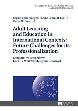 portada Adult Learning and Education in International Contexts: Future Challenges for its Professionalization: Comparative Perspectives from the 2016 Würzburg ... in Pedagogy, Andragogy, and Gerontagogy)