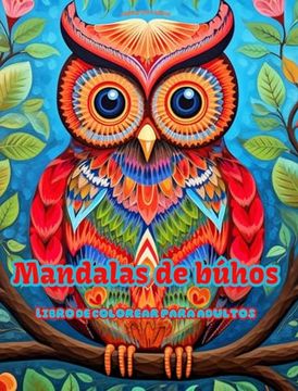 portada Mandalas de búhos Libro de colorear para adultos Diseños antiestrés para fomentar la creatividad: Imágenes místicas de búhos para aliviar el estrés y