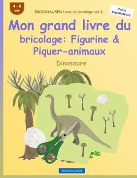 portada BROCKHAUSEN Livre du bricolage vol. 6 - Mon grand livre du bricolage: Figurine & Piquer-animaux: Dinosaure (en Francés)
