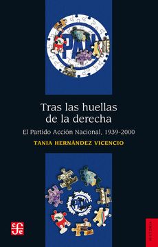 Tras las Huellas de la Derecha. El Partido Acción Nacional, 1939-2000
