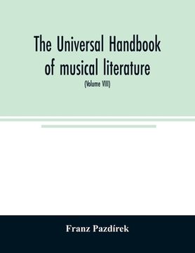 portada The Universal handbook of musical literature. Practical and complete guide to all musical publications (Volume VIII) (en Inglés)