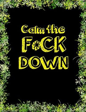 portada Calm the f * ck Down: An Irreverent Adult Coloring Book With Flowers Falango,Lions, Elephants, Owls, Horses, Dogs, Cats, and Many More (en Inglés)