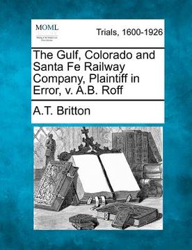 portada the gulf, colorado and santa fe railway company, plaintiff in error, v. a.b. roff (en Inglés)