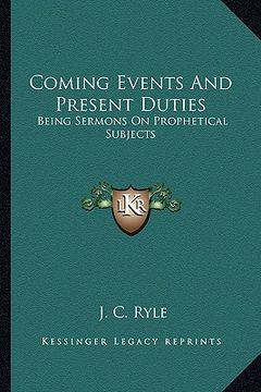 portada coming events and present duties: being sermons on prophetical subjects