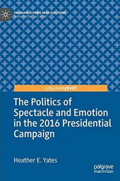 portada The Politics of Spectacle and Emotion in the 2016 Presidential Campaign (Palgrave Studies in us Elections) (en Inglés)