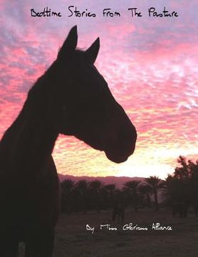portada Bedtime Stories From The Pasture: A Thoroughbred horse's magical musings about life, love, and spirituality, based on @GloriousAllianc's Pasture Bar, (en Inglés)