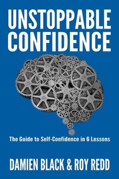 portada Unstoppable Confidence: The Guide to Self-Confidence in 6 Lessons (en Inglés)