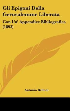 portada Gli Epigoni Della Gerusalemme Liberata: Con Un' Appendice Bibliografica (1893) (en Italiano)
