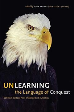 portada Unlearning the Language of Conquest: Scholars Expose Anti-Indianism in America (en Inglés)