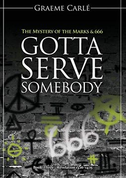 portada Gotta Serve Somebody: The Mystery of the Marks & 666 (Revelation 12) (en Inglés)