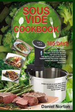 portada Sous Vide Cookbook: 365 Days Cooking Sous Vide at Home, The Best Sous Vide Recipes for Healthy Eating, The Quick & Easy Guide to Low Tempe (in English)