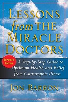 portada Lessons From the Miracle Doctors: A Step-By-Step Guide to Optimum Health and Relief From Catastrophic Illness (in English)