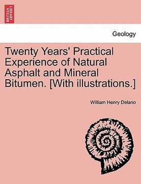 portada twenty years' practical experience of natural asphalt and mineral bitumen. [with illustrations.] (in English)