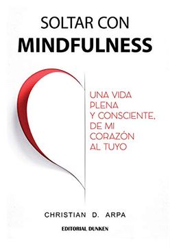 portada Soltar con Mindfulness: Una Vida Plena y Consciente, de mi Corazón al Tuyo (in Spanish)