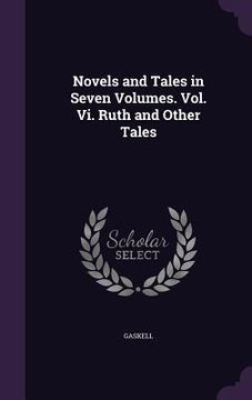 portada Novels and Tales in Seven Volumes. Vol. Vi. Ruth and Other Tales (en Inglés)