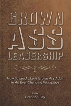 portada Grown Ass Leadership: How to Be an Accountable Grown Ass Adult in Today's Business World