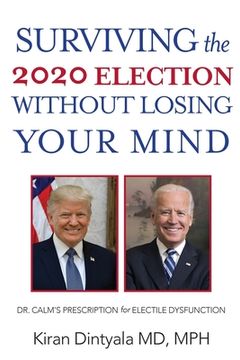 portada Surviving the 2020 Election Without Losing Your Mind: Dr. Calm's Prescription for Electile Dysfunction (en Inglés)