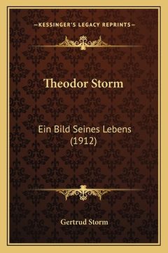 portada Theodor Storm: Ein Bild Seines Lebens (1912) (en Alemán)