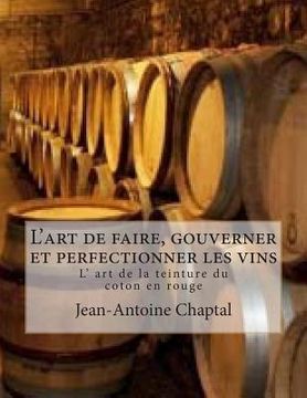 portada L'art de faire, gouverner et perfectionner les vins: L' art de la teinture du coton en rouge (in French)