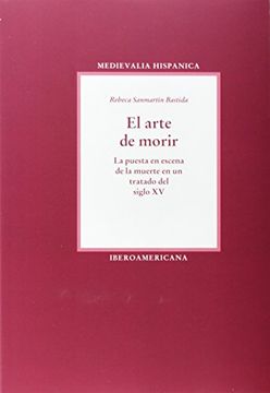 portada El Arte de Morir. La Puesta en Escena de la Muerte en un Tratado del Siglo xv. (in Spanish)