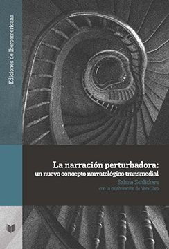 portada La Narración Perturbadora: Un Nuevo Concepto Narratológico Transmedial (Ediciones de Iberoamericana)