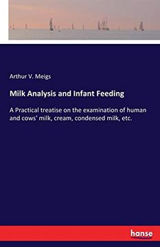 portada Milk Analysis and Infant Feeding: A Practical Treatise on the Examination of Human and Cows' Milk, Cream, Condensed Milk, Etc. (in English)